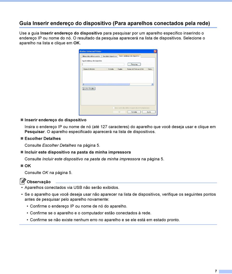 Inserir endereço do dispositivo Insira o endereço IP ou nome de nó (até 127 caracteres) do aparelho que você deseja usar e clique em Pesquisar.