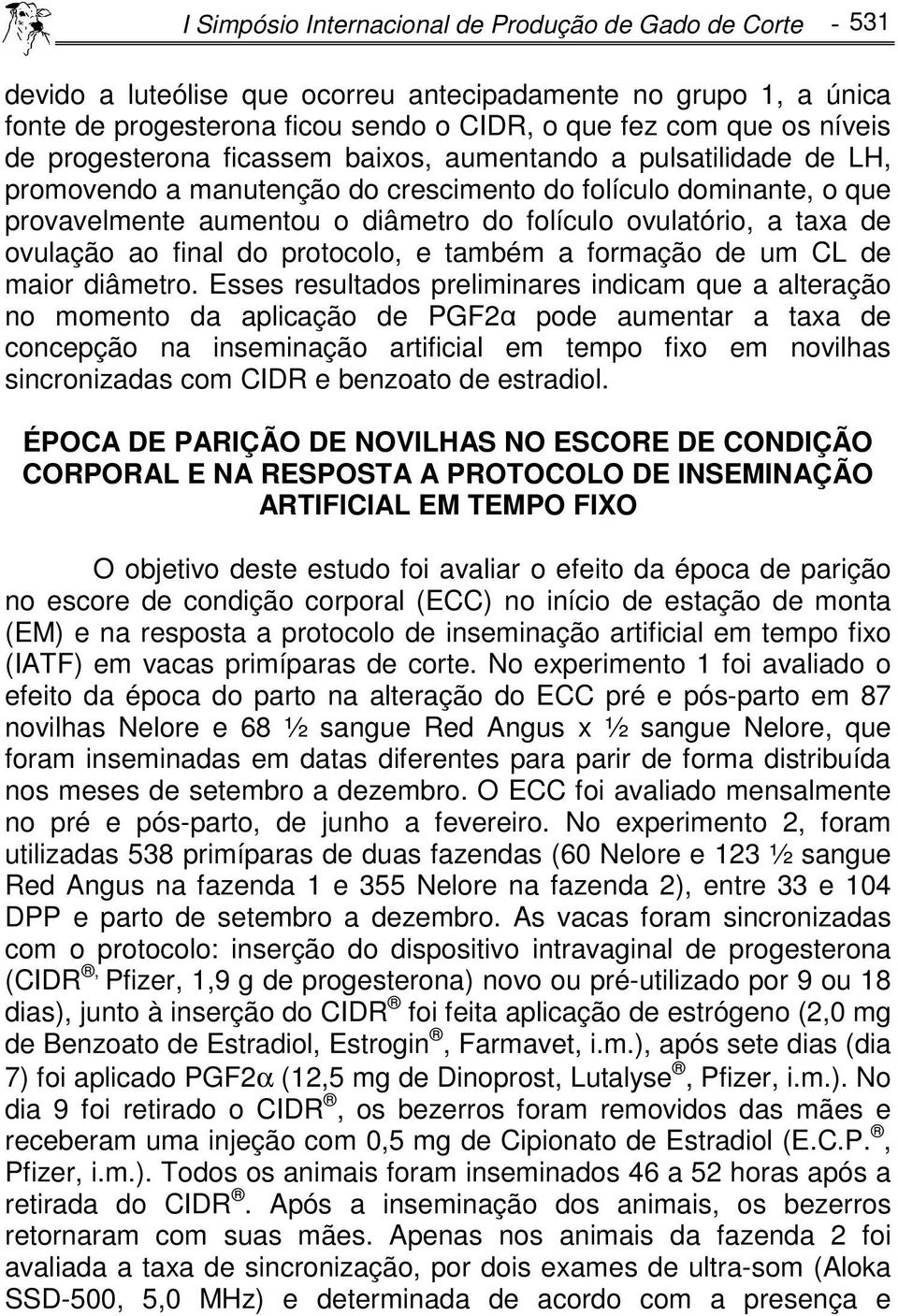 ovulação ao final do protocolo, e também a formação de um CL de maior diâmetro.