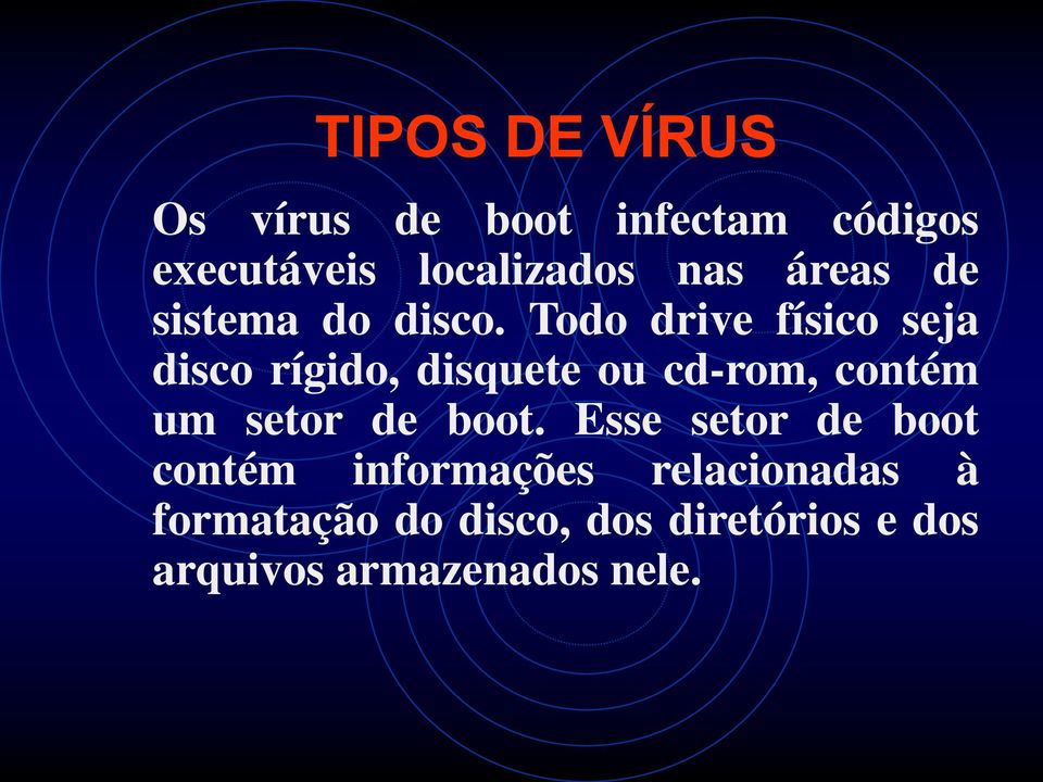 Todo drive físico seja disco rígido, disquete ou cd-rom, contém um setor de