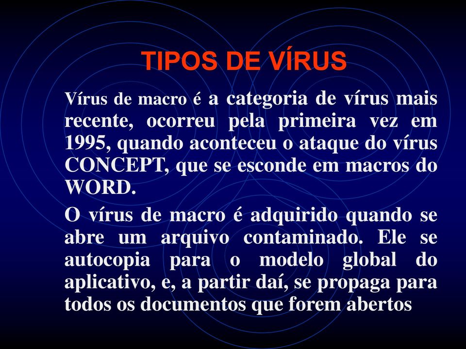 O vírus de macro é adquirido quando se abre um arquivo contaminado.