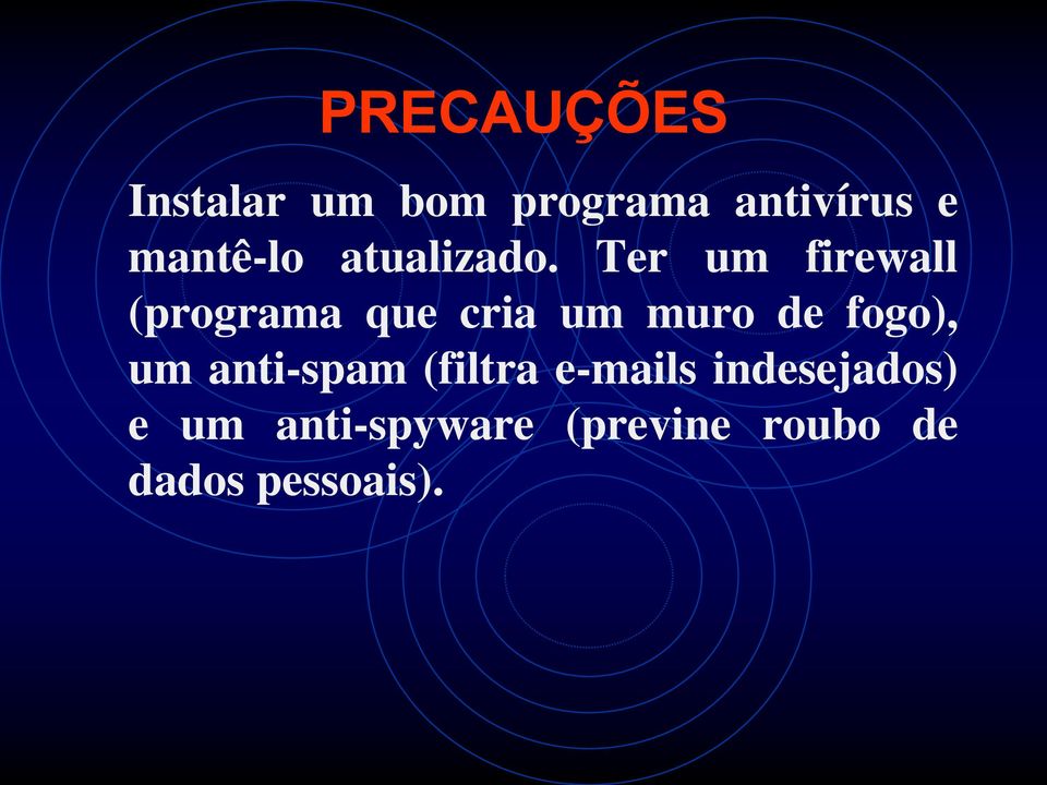 Ter um firewall (programa que cria um muro de fogo),