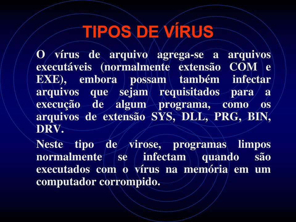 programa, como os arquivos de extensão SYS, DLL, PRG, BIN, DRV.