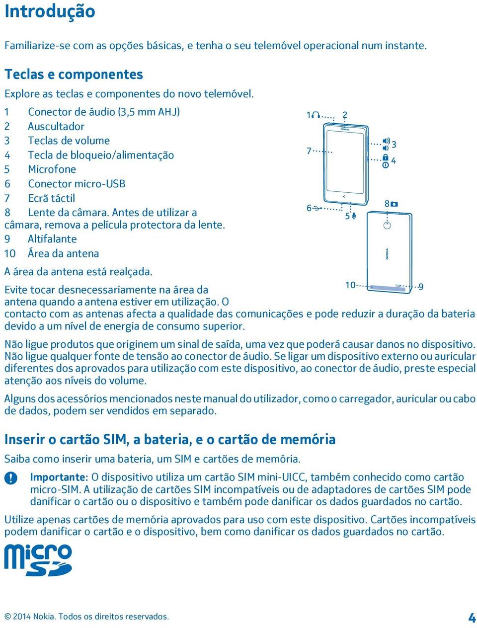 Antes de utilizar a câmara, remova a película protectora da lente. 9 Altifalante 10 Área da antena A área da antena está realçada.