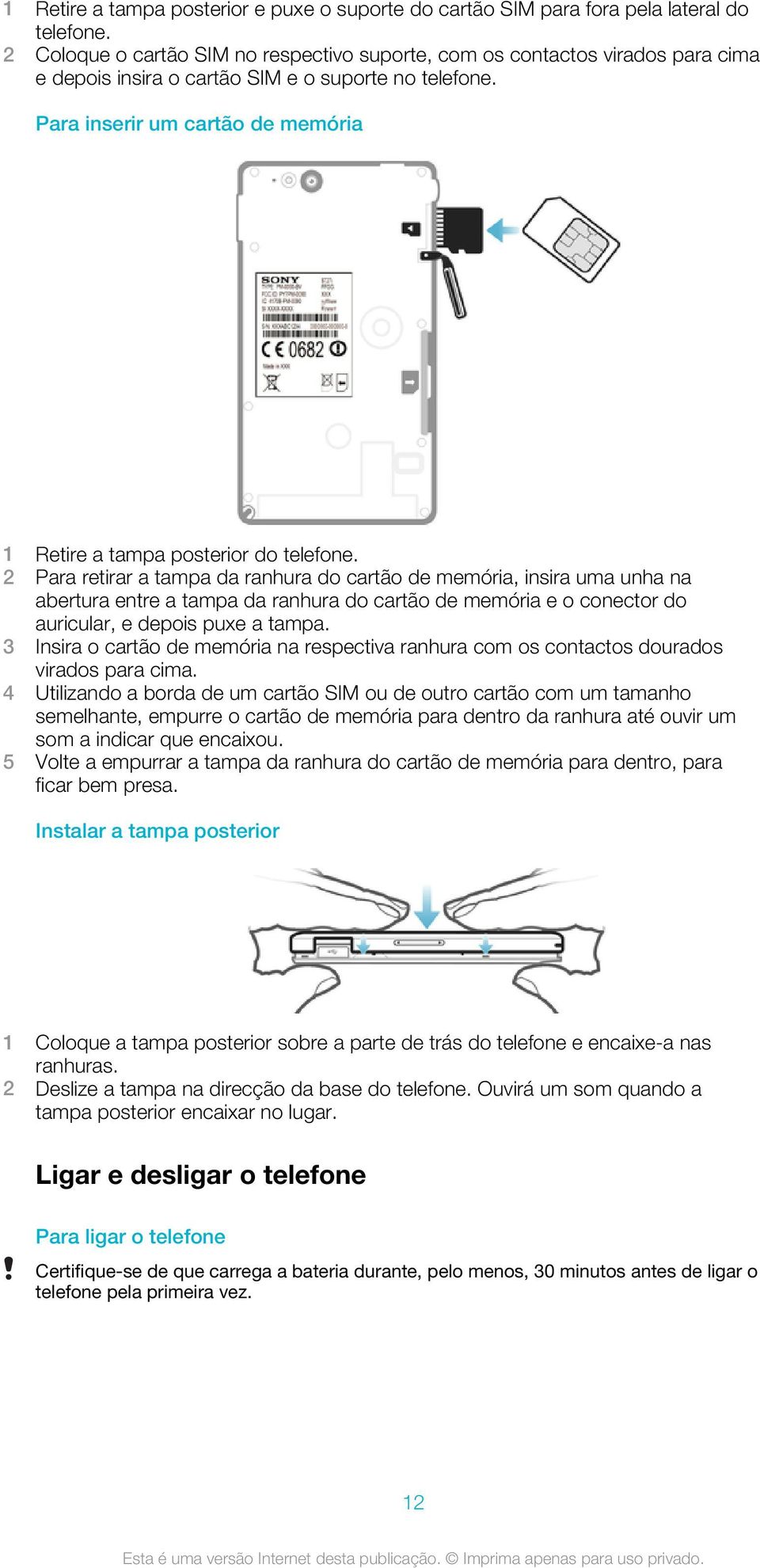 Para inserir um cartão de memória 1 Retire a tampa posterior do telefone.