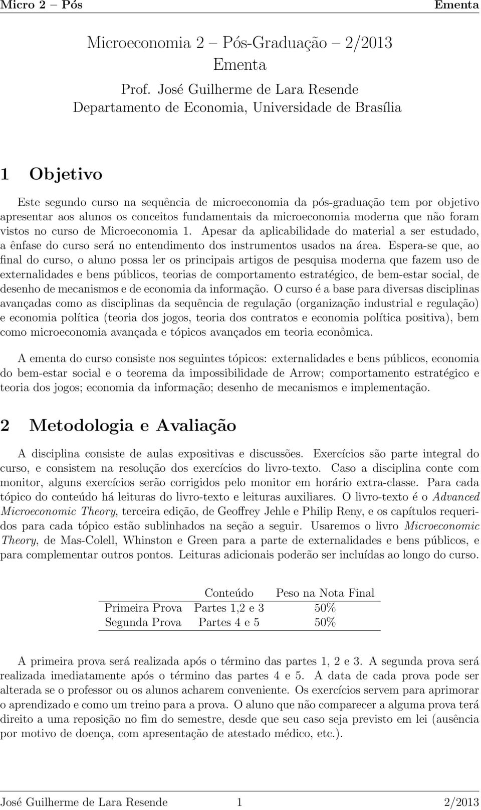 os conceitos fundamentais da microeconomia moderna que não foram vistos no curso de Microeconomia 1.