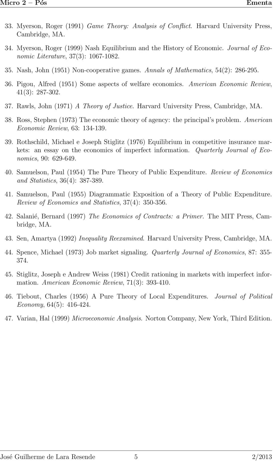 American Economic Review, 41(3): 287-302. 37. Rawls, John (1971) A Theory of Justice. Harvard University Press, Cambridge, MA. 38.