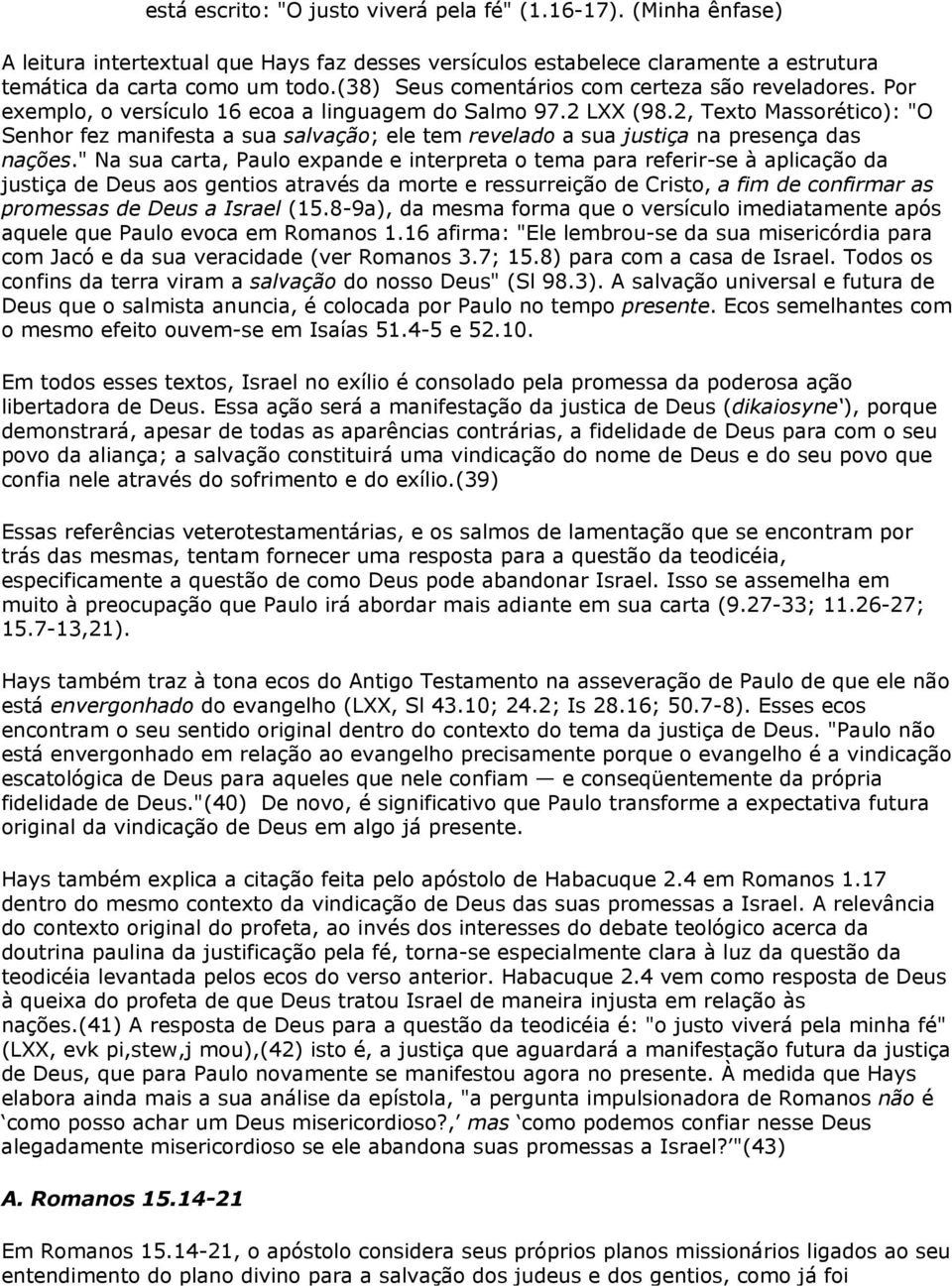 2, Texto Massorético): "O Senhor fez manifesta a sua salvação; ele tem revelado a sua justiça na presença das nações.