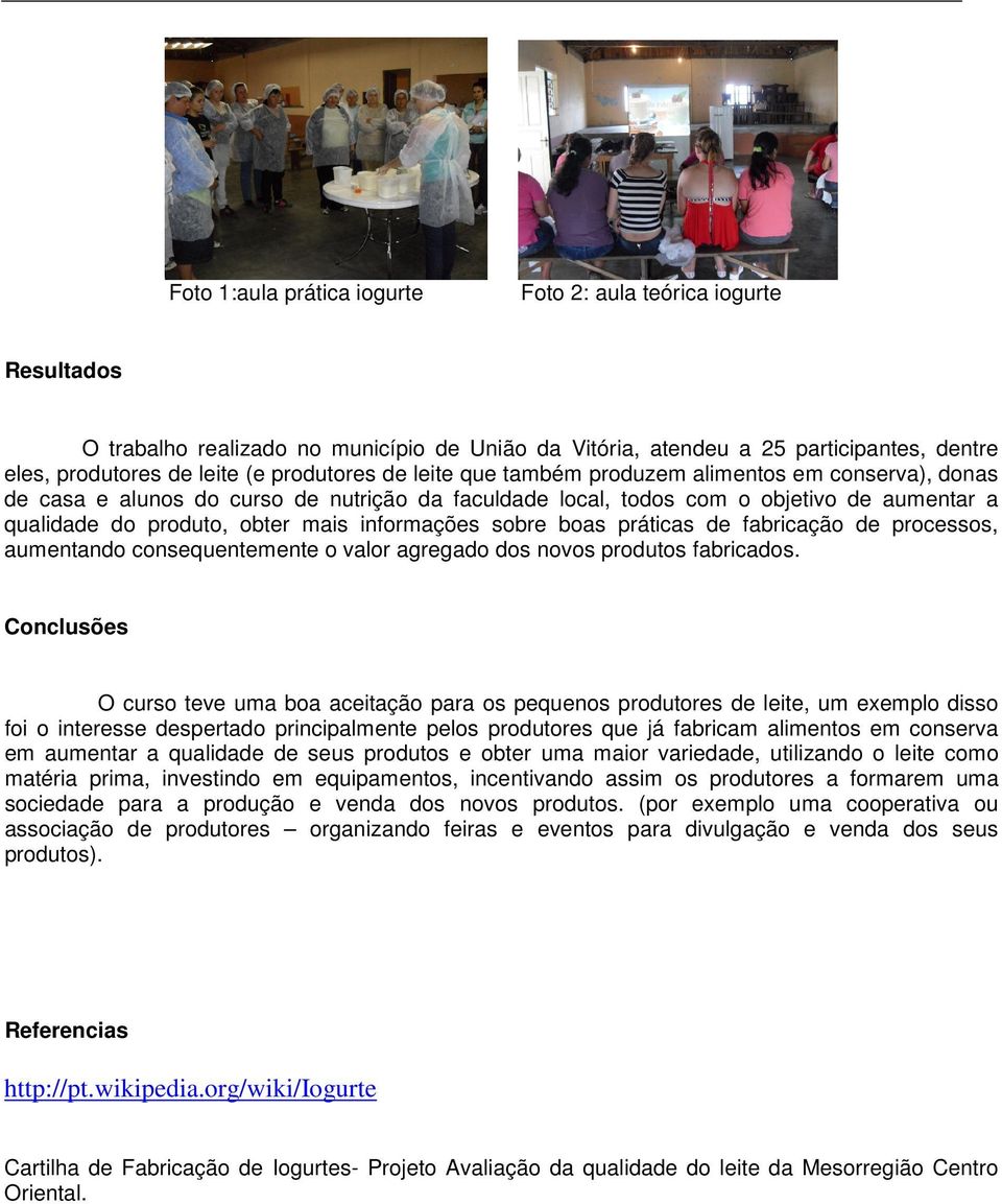 sobre boas práticas de fabricação de processos, aumentando consequentemente o valor agregado dos novos produtos fabricados.