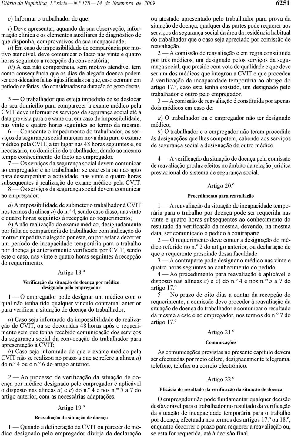 comprovativos da sua incapacidade; ii) Em caso de impossibilidade de comparência por motivo atendível, deve comunicar o facto nas vinte e quatro horas seguintes à recepção da convocatória; iii) A sua