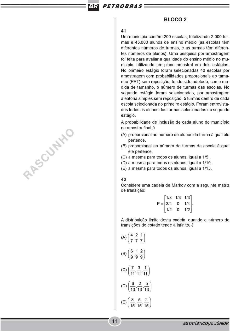 Uma pesquisa por amostragem foi feita para avaliar a qualidade do ensino médio no município, utilizando um plano amostral em dois estágios.