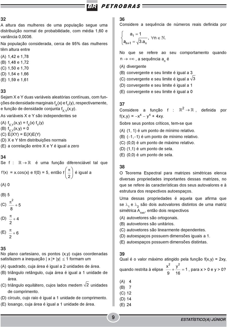 contínuas, com funções de densidade marginais f X (x) e f Y (y), respectivamente, e função de densidade conjunta f X,Y (x,y).