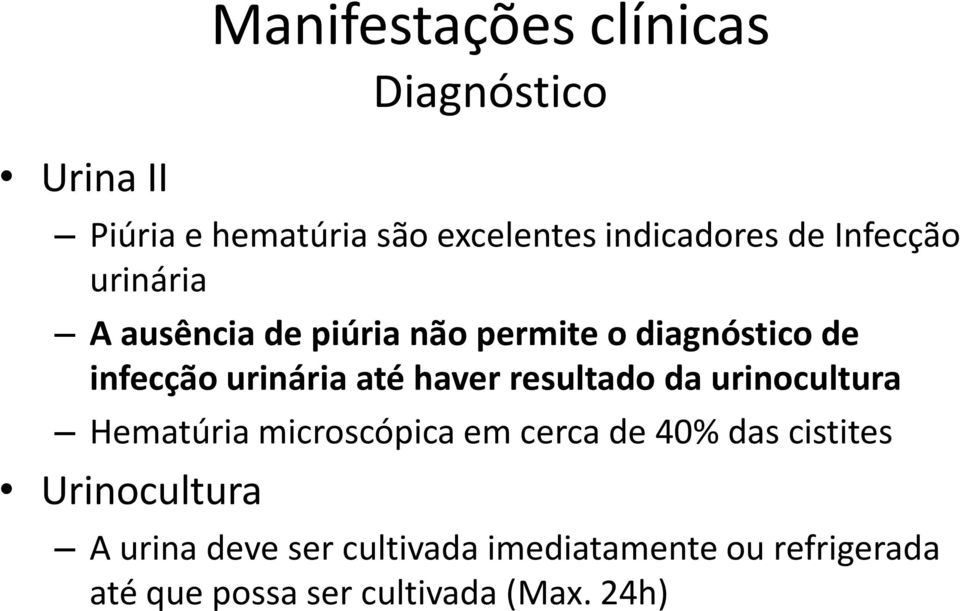 haver resultado da urinocultura Hematúria microscópica em cerca de 40% das cistites