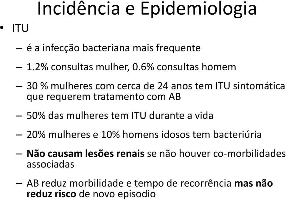 das mulheres tem ITU durante a vida 20% mulheres e 10% homens idosos tem bacteriúria Não causam lesões