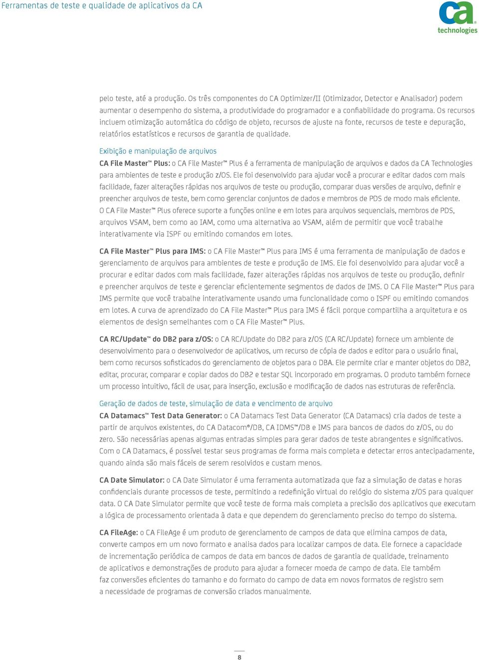 Os recursos incluem otimização automática do código de objeto, recursos de ajuste na fonte, recursos de teste e depuração, relatórios estatísticos e recursos de garantia de qualidade.