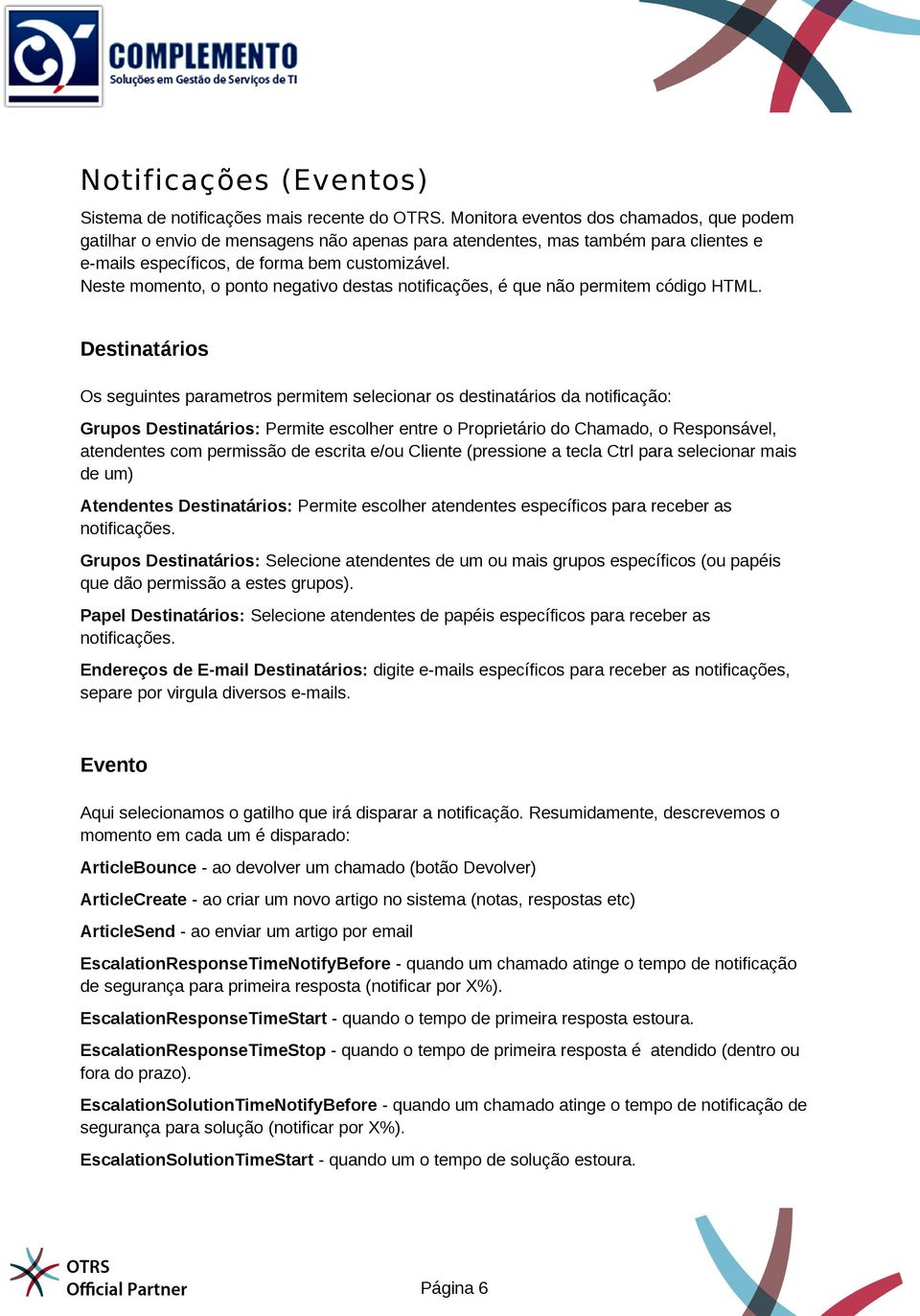 Neste momento, o ponto negativo destas notificações, é que não permitem código HTML.