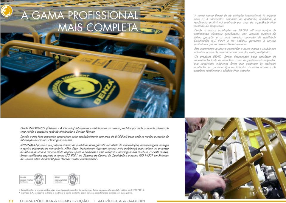 000 m2 uma equipa de profissionais altamente qualificados, com recursos técnicos de última geração e os mais estreitos controles de qualidade Certificados ISO 9001 e Iso 14001), garantem o serviço