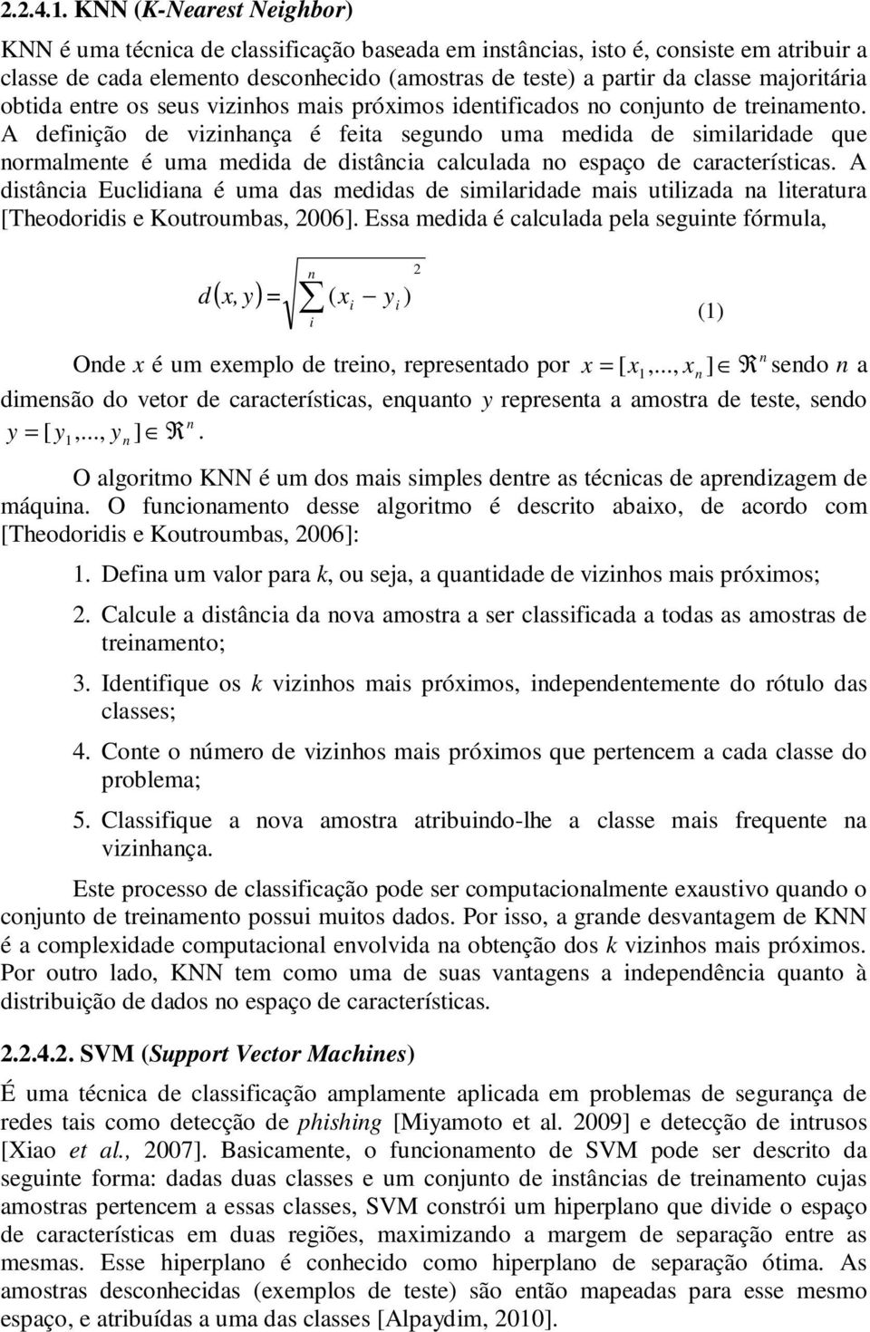 majoritária obtida entre os seus vizinhos mais próximos identificados no conjunto de treinamento.