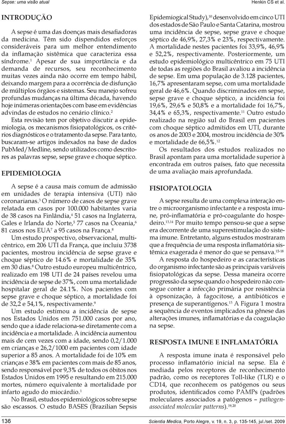 Seu manejo sofreu profundas mudanças na última década, havendo hoje inúmeras orientações com base em evidências advindas de estudos no cenário clínico.