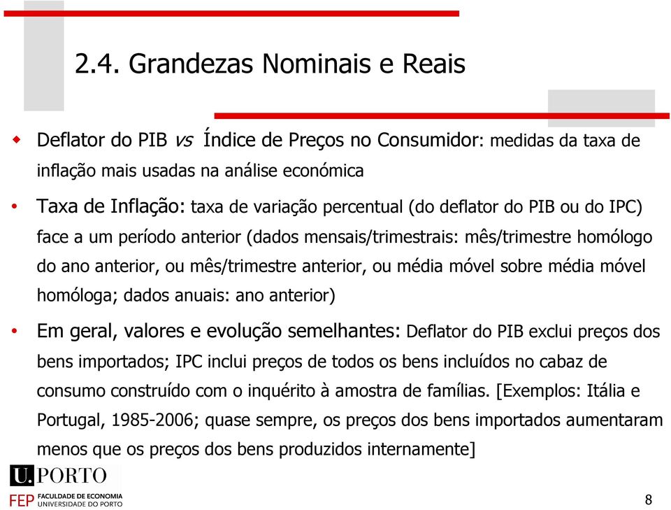 dados auas: ao aeror) Em geral, valores e evolução semelhaes: Deflaor do IB exclu preços dos bes mporados; IC clu preços de odos os bes cluídos o cabaz de cosumo