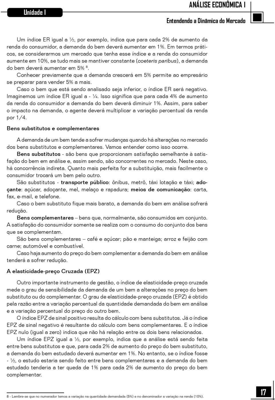 em 5% 8. Conhecer previamente que a demanda crescerá em 5% permite ao empresário se preparar para vender 5% a mais. Caso o bem que está sendo analisado seja inferior, o índice ER será negativo.