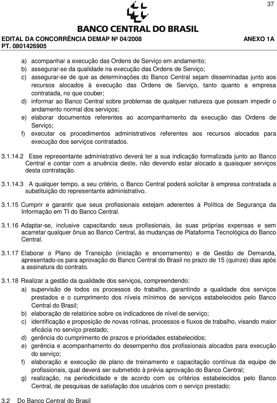 possam impedir o andamento normal dos serviços; e) elaborar documentos referentes ao acompanhamento da execução das Ordens de Serviço; f) executar os procedimentos administrativos referentes aos