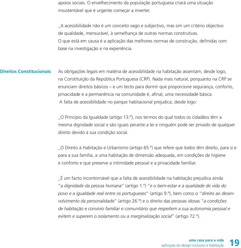 O que está em causa é a aplicação das melhores normas de construção, definidas com base na investigação e na experiência.