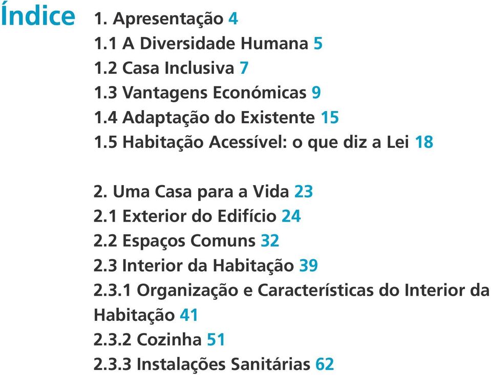 5 Habitação Acessível: o que diz a Lei 18 2. Uma Casa para a Vida 23 2.