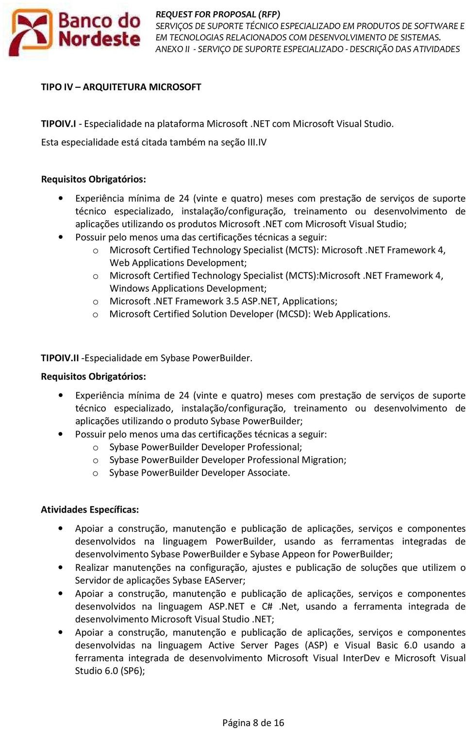 NET Framework 4, Web Applications Development; o Microsoft Certified Technology Specialist (MCTS):Microsoft.NET Framework 4, Windows Applications Development; o Microsoft.NET Framework 3.5 ASP.