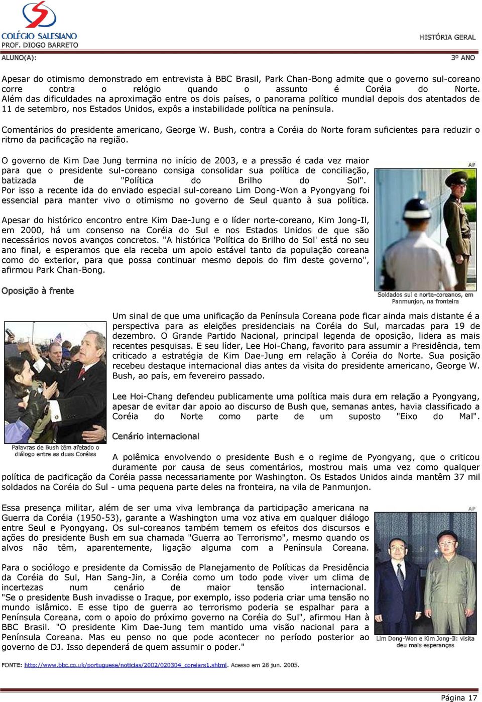 Comentários do presidente americano, George W. Bush, contra a Coréia do Norte foram suficientes para reduzir o ritmo da pacificação na região.