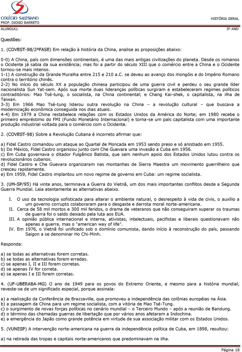 1-1) A construção da Grande Muralha entre 215 e 210 a.c. se deveu ao avanço dos mongóis e do Império Romano contra o território chinês.