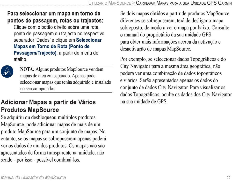 Nota: Alguns produtos MapSource vendem mapas de área em separado. Apenas pode seleccionar mapas que tenha adquirido e instalado no seu computador.