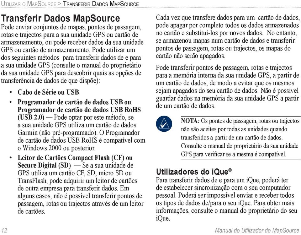 Pode utilizar um dos seguintes métodos para transferir dados de e para a sua unidade GPS (consulte o manual do proprietário da sua unidade GPS para descobrir quais as opções de transferência de dados