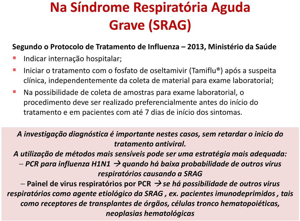 preferencialmente antes do início do tratamento e em pacientes com até 7 dias de início dos sintomas.