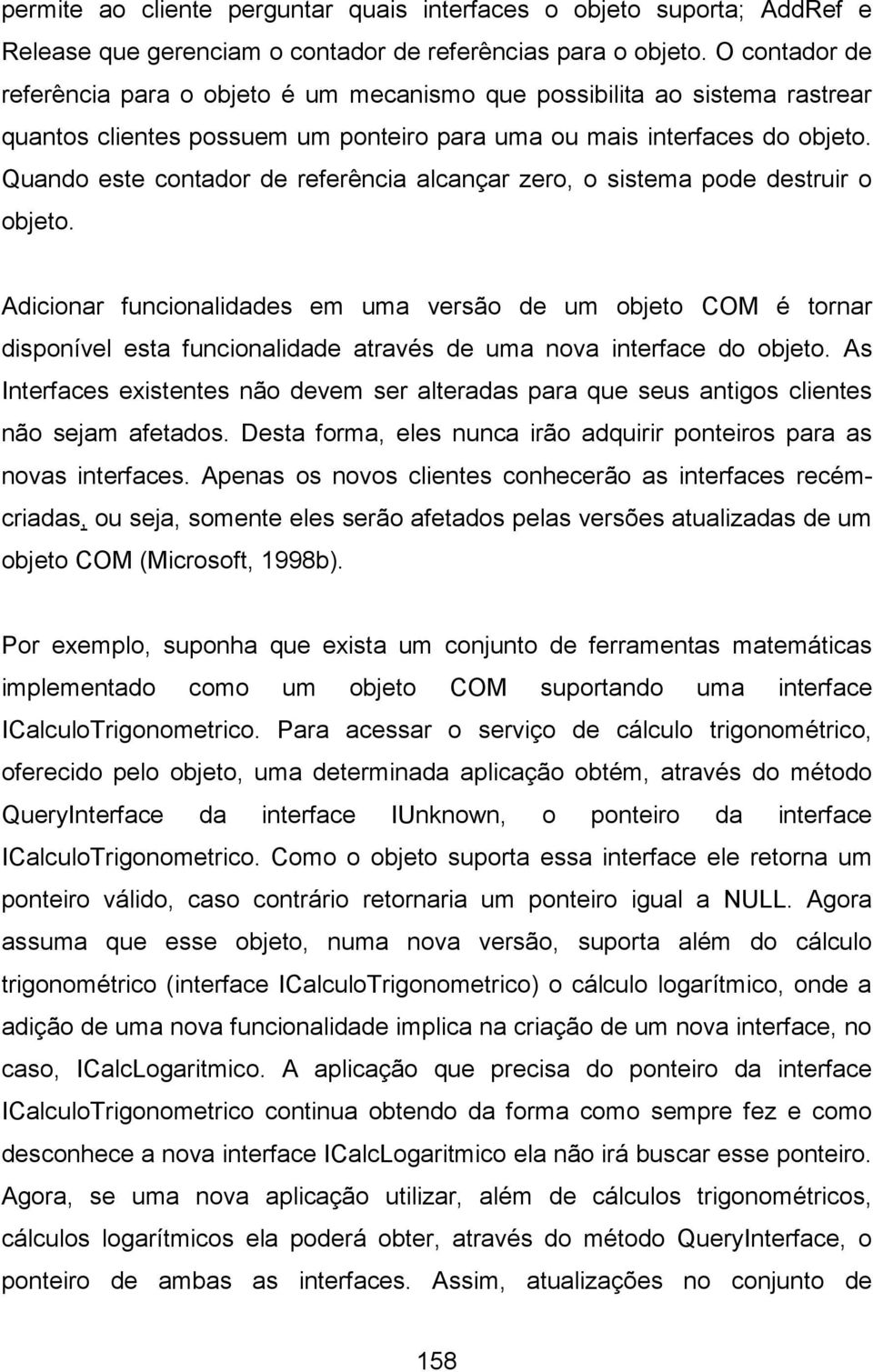 Quando este contador de referência alcançar zero, o sistema pode destruir o objeto.