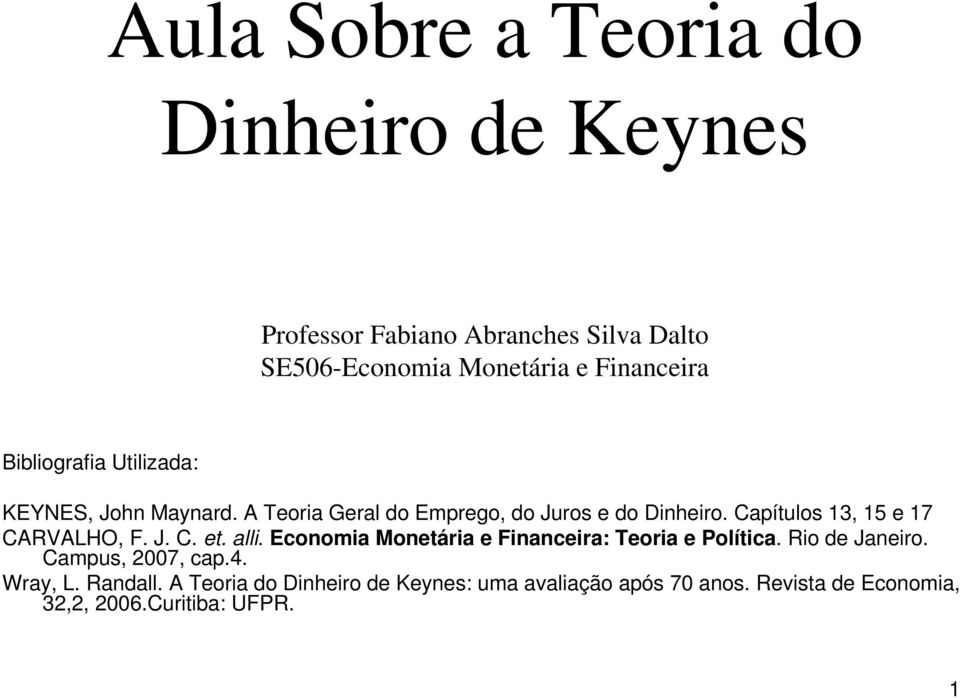 Capítulos 13, 15 e 17 CARVALHO, F. J. C. et. alli. Economia Monetária e Financeira: Teoria e Política. Rio de Janeiro.