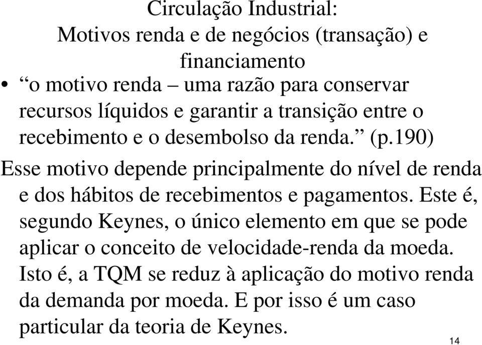 190) Esse motivo depende principalmente do nível de renda e dos hábitos de recebimentos e pagamentos.