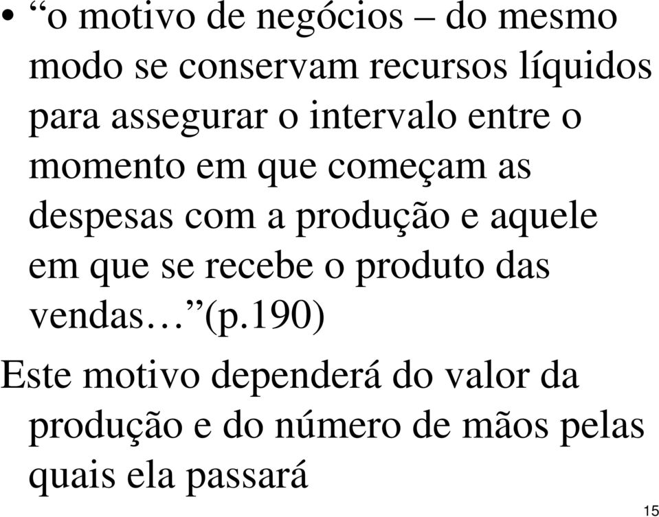 produção e aquele em que se recebe o produto das vendas (p.