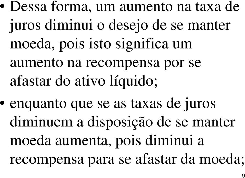 ativo líquido; enquanto que se as taxas de juros diminuem a disposição de