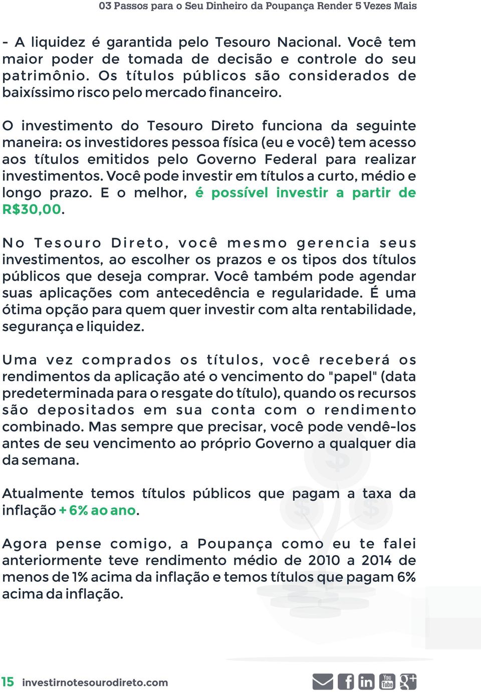 O investimento do Tesouro Direto funciona da seguinte maneira: os investidores pessoa física (eu e você) tem acesso aos títulos emitidos pelo Governo Federal para realizar investimentos.