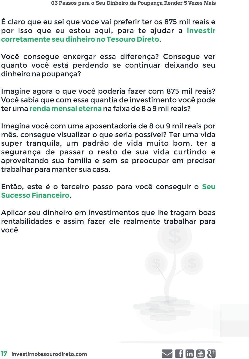 Você sabia que com essa quantia de investimento você pode ter uma renda mensal eterna na faixa de 8 a 9 mil reais?