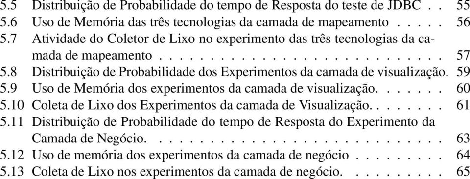 8 Distribuição de Probabilidade dos Experimentos da camada de visualização. 59 5.9 Uso de Memória dos experimentos da camada de visualização....... 60 5.