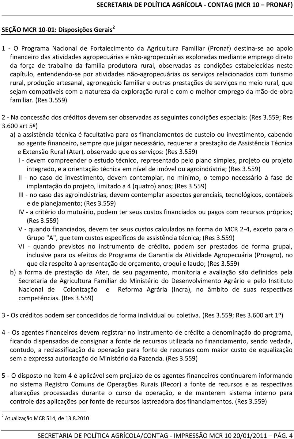 relacionados com turismo rural, produção artesanal, agronegócio familiar e outras prestações de serviços no meio rural, que sejam compatíveis com a natureza da exploração rural e com o melhor emprego