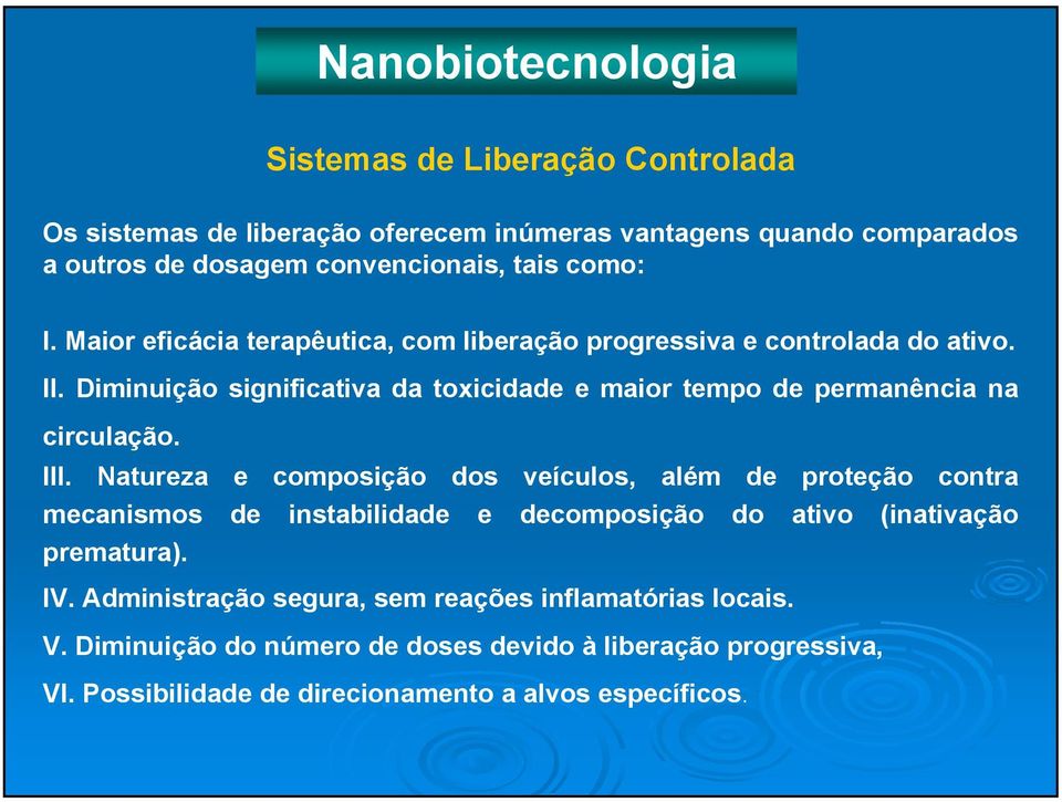 Diminuição significativa da toxicidade e maior tempo de permanência na circulação. III.