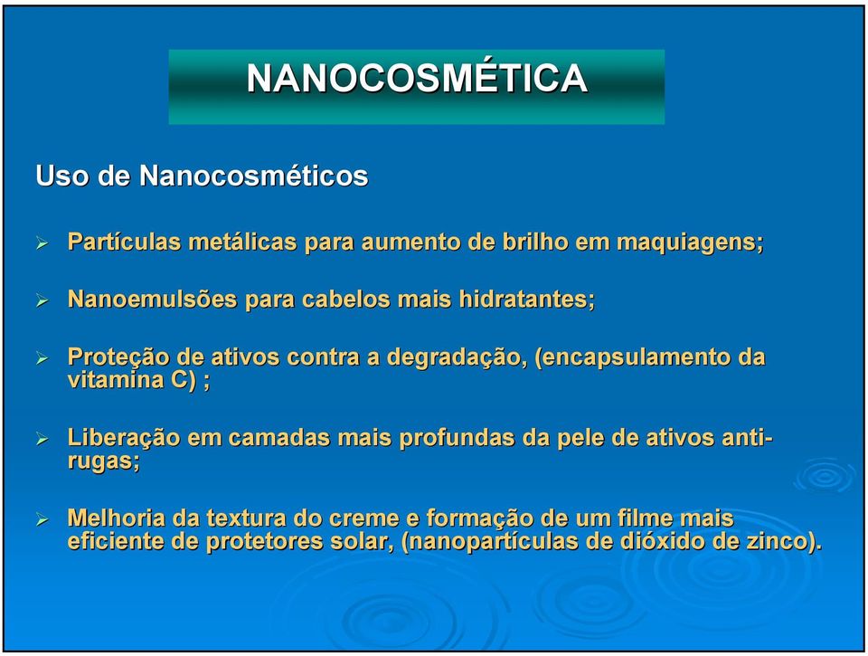 vitamina C) ; Liberação em camadas mais profundas da pele de ativos anti- rugas; Melhoria da textura do