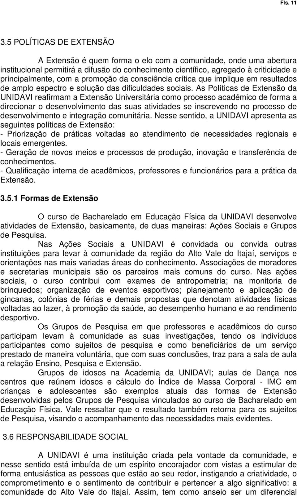 promoção da consciência crítica que implique em resultados de amplo espectro e solução das dificuldades sociais.