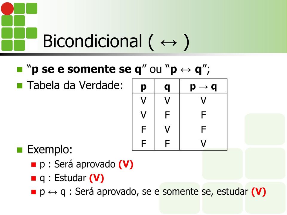 F V F F F V p : Será aprovado (V) q : Estudar