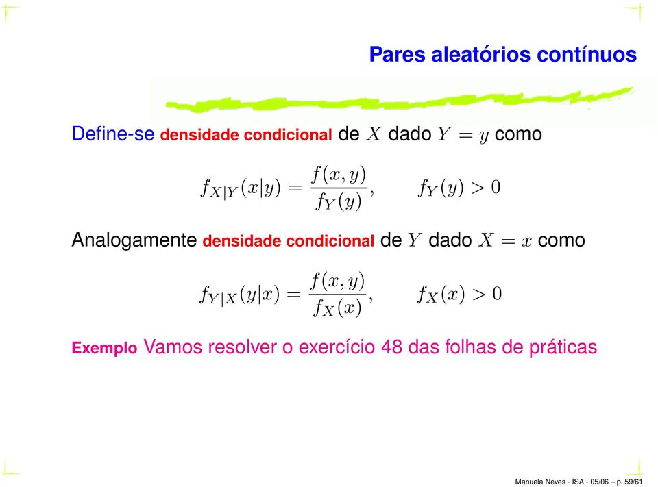 condicional de Y dado X = x como f Y X (y x) = f(x,y) f X (x), f X(x) > 0