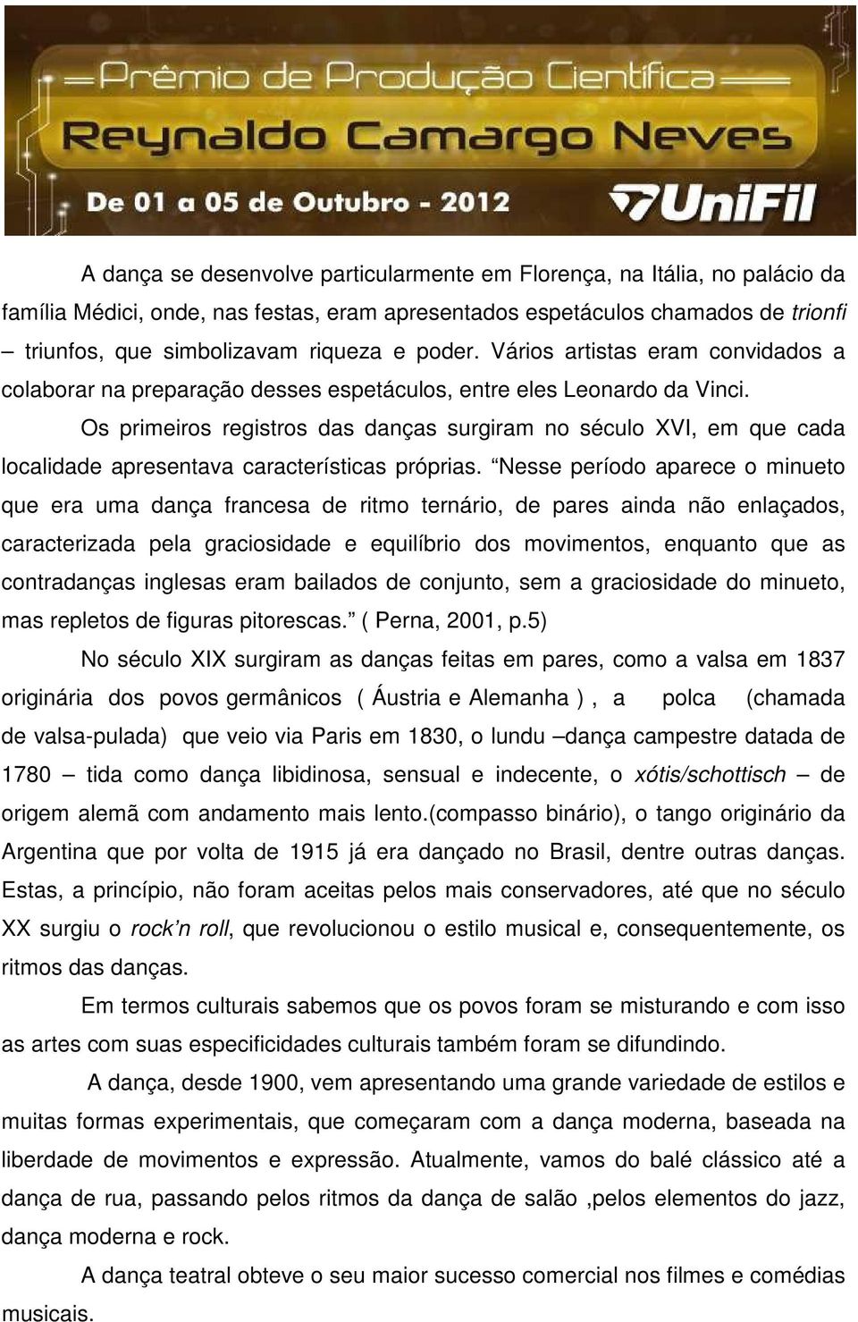 Os primeiros registros das danças surgiram no século XVI, em que cada localidade apresentava características próprias.