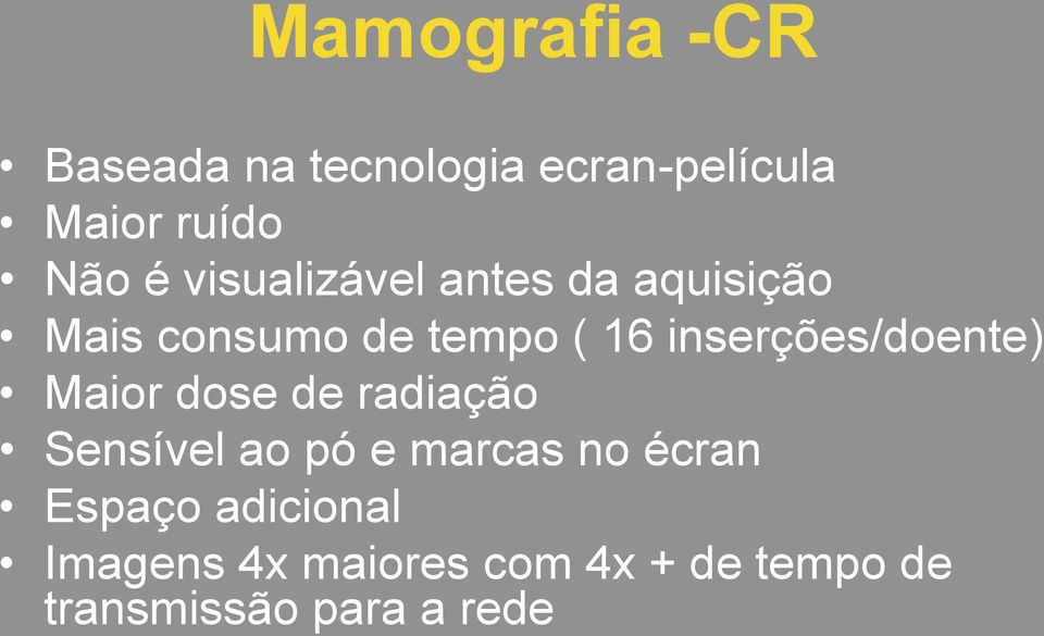 inserções/doente) Maior dose de radiação Sensível ao pó e marcas no