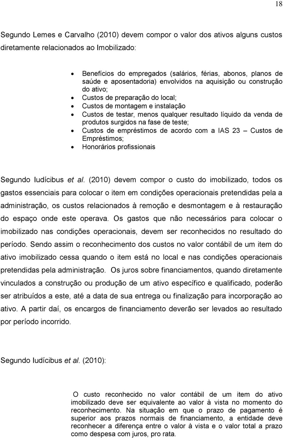 surgidos na fase de teste; Custos de empréstimos de acordo com a IAS 23 Custos de Empréstimos; Honorários profissionais Segundo Iudícibus et al.